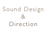Sound Design & Direction