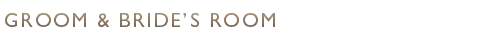 Groom & Bride's Room